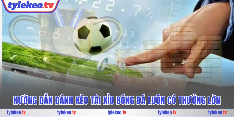 Kèo tài xỉu bóng đá