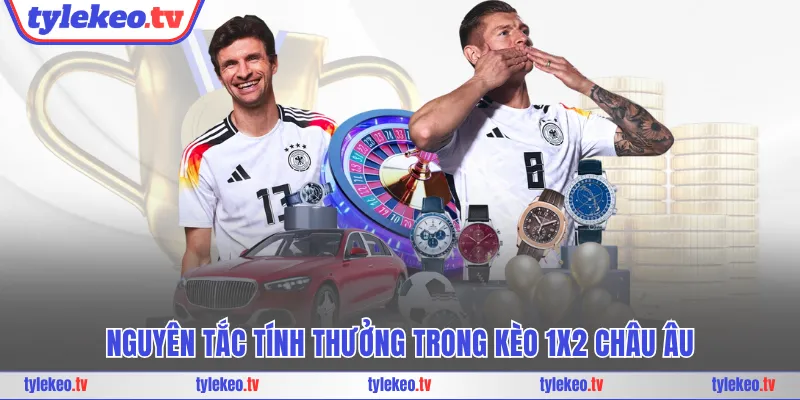 Nguyên tắc tính thưởng trong kèo 1x2 Châu Âu
