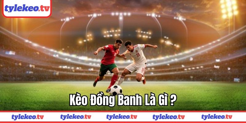 Khái niệm kèo đồng banh
