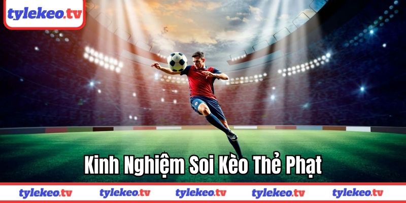 Kinh nghiệm soi kèo thẻ phạt