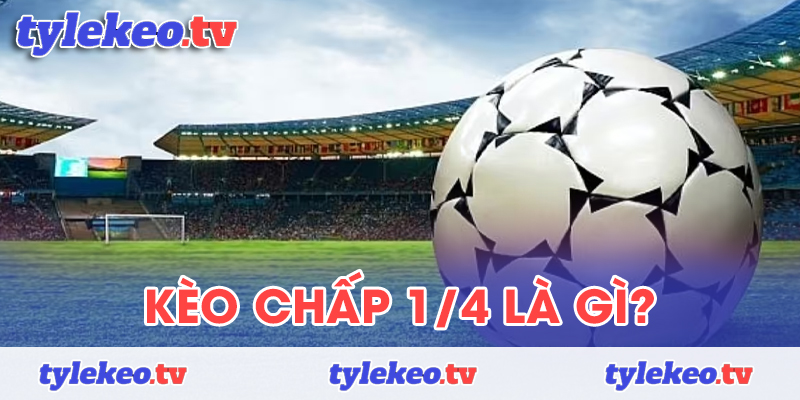 kèo chấp 1/4 là gì